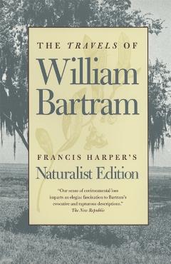 The Travels of William Bartram: Naturalist Edition - William Bartram