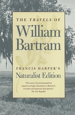 The Travels of William Bartram: Naturalist Edition - William Bartram