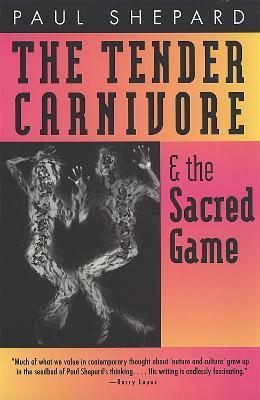 The Tender Carnivore and the Sacred Game - Paul Shepard