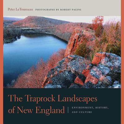 The Traprock Landscapes of New England: Environment, History, and Culture - Peter M. Letourneau