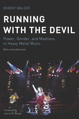 Running with the Devil: Power, Gender, and Madness in Heavy Metal Music - Robert Walser