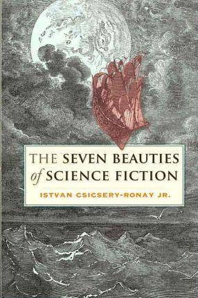 The Seven Beauties of Science Fiction - Istvan Csicsery-ronay