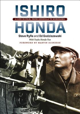 Ishiro Honda: A Life in Film, from Godzilla to Kurosawa - Steve Ryfle