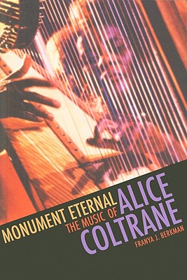 Monument Eternal: The Music of Alice Coltrane - Franya J. Berkman