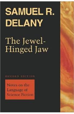 The Jewel-Hinged Jaw: Notes on the Language of Science Fiction - Samuel R. Delany