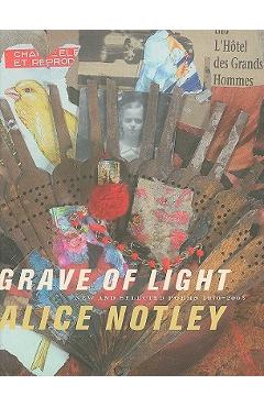 Poza produsului Grave of Light: New and Selected Poems 1970-2005 - Alice Notley