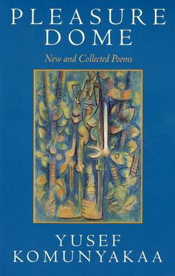 Pleasure Dome: New and Collected Poems - Yusef Komunyakaa