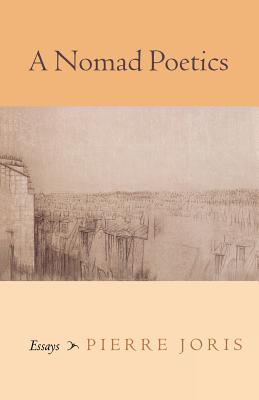 A Nomad Poetics: Essays - Pierre Joris