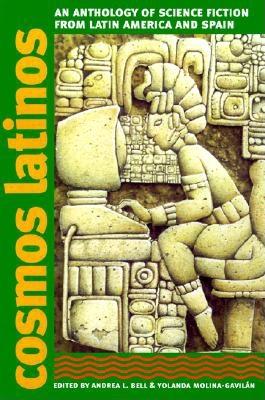 Cosmos Latinos: An Anthology of Science Fiction from Latin America and Spain - Andrea L. Bell