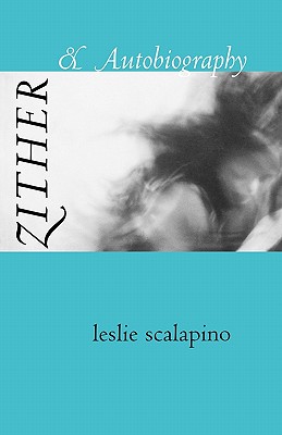 Zither & Autobiography - Leslie Scalapino