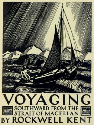 Voyaging: Southward from the Strait of Magellan - Rockwell Kent
