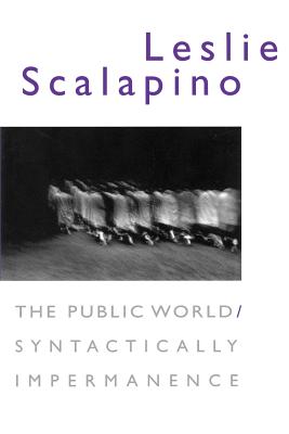 The Public World/Syntactically Impermanence - Leslie Scalapino