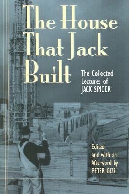 The House That Jack Built: The Collected Lectures of Jack Spicer - Jack Spicer