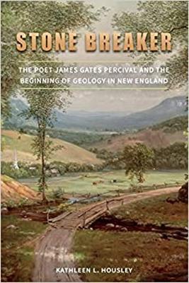 Stone Breaker: The Poet James Gates Percival and the Beginning of Geology in New England - Kathleen L. Housley