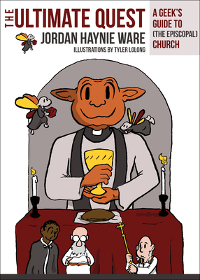 The Ultimate Quest: A Geek's Guide to (the Episcopal) Church - Jordan Haynie Ware