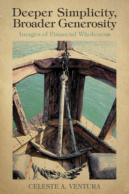 Deeper Simplicity, Broader Generosity: Images of Financial Wholeness - Celeste A. Ventura