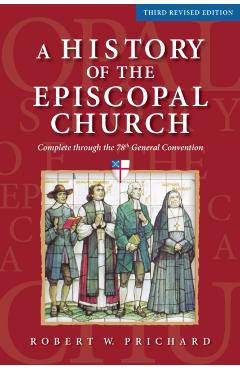 A History of the Episcopal Church - Third Revised Edition: Complete Through the 78th General Convention - Robert W. Prichard