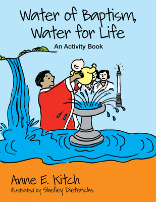 Water of Baptism, Water for Life: An Activity Book - Anne E. Kitch