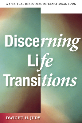 Discerning Life Transitions: Listening Together in Spiritual Direction - Dwight H. Judy