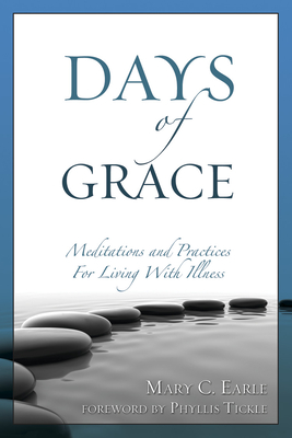 Days of Grace: Meditation and Practices for Living with Illness - Mary C. Earle