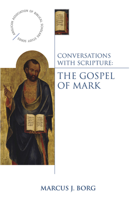 Conversations with Scripture: The Gospel of Mark - Marcus J. Borg