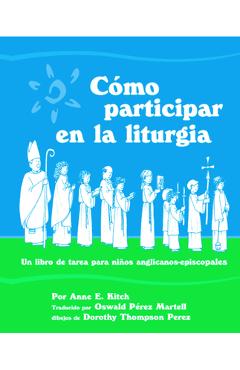 Coperta cărții 'Como Participar En La Liturgia: Un Libro de Actividades Para Los Ninos Anglicanos-Episcopales - Anne E. Kitch'