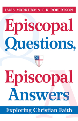 Episcopal Questions, Episcopal Answers: Exploring Christian Faith - C. K. Robertson