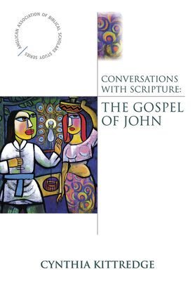 Conversations with Scripture: The Gospel of John - Cynthia Kittredge