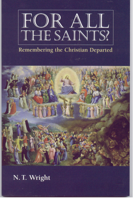 For All the Saints: Remembering the Christians Departed - N. T. Wright