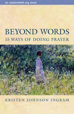 Beyond Words: 15 Ways of Doing Prayer - Kristen Johnson Ingram