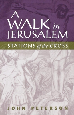 A Walk in Jerusalem: Stations of the Cross - John Peterson