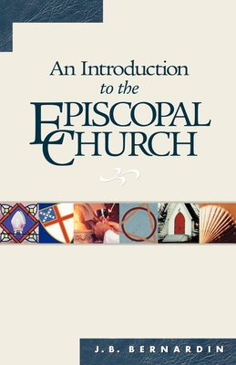 An Introduction to the Episcopal Church: Revised Edition - Joseph B. Bernardin