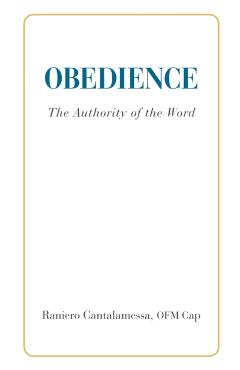 Obedience. The Authority of the Word - Ofm Cap Raniero Cantalamessa
