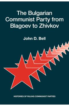 Poza produsului The Bulgarian Communist Party from Blagoev to Zhivkov: Histories of Ruling Communist Parties - John D. Bell