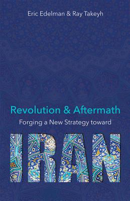Revolution and Aftermath, 689: Forging a New Strategy Toward Iran - Eric Edelman