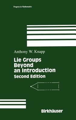 Lie Groups: Beyond an Introduction - Anthony W. Knapp