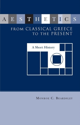 Aesthetics from Classical Greece to the Present - Monroe C. Beardsley