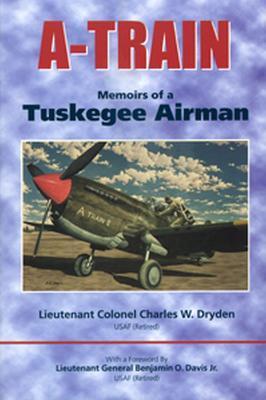 A-Train: Memoirs of a Tuskegee Airman - Charles W. Dryden