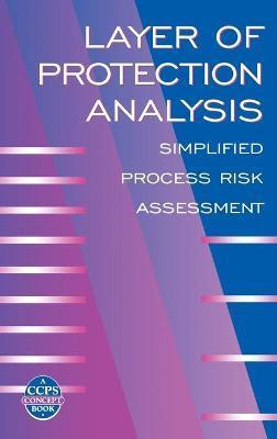 Layer of Protection Analysis: Simplified Process Risk Assessment - Center For Chemical Process Safety (ccps