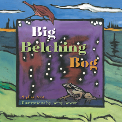 Big Belching Bog - Phyllis Root