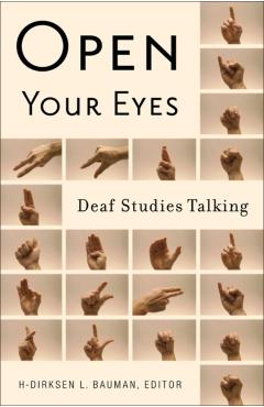 Open Your Eyes: Deaf Studies Talking - H-dirksen L. Bauman