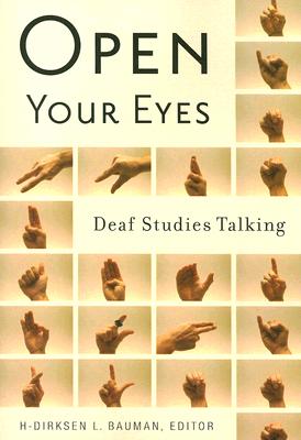 Open Your Eyes: Deaf Studies Talking - H-dirksen L. Bauman