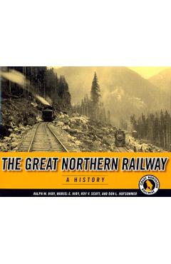 Poza produsului The Great Northern Railway: A History - Ralph W. Hidy