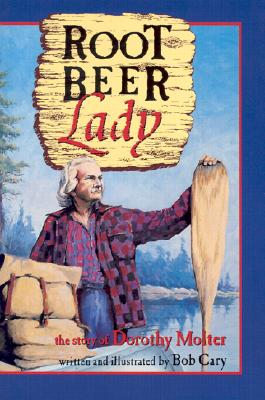 Root Beer Lady: The Story of Dorothy Molter - Bob Cary