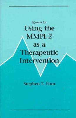 Manual for Using the Mmpi-2 as a Therapeutic Intervention - Stephen E. Finn