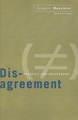 Disagreement: Politics And Philosophy - Jacques Ranciere