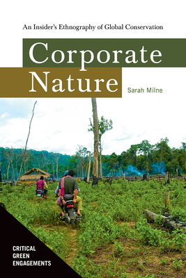 Corporate Nature: An Insider's Ethnography of Global Conservation - Sarah Milne