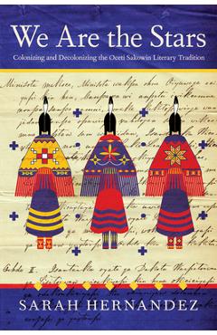 Coperta cărții 'We Are the Stars: Colonizing and Decolonizing the Oceti Sakowin Literary Tradition - Sarah Hernandez'