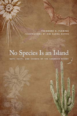 No Species Is an Island: Bats, Cacti, and Secrets of the Sonoran Desert - Theodore H. Fleming