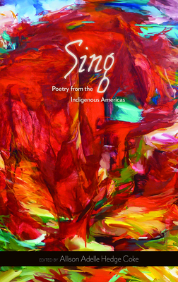 Sing: Poetry from the Indigenous Americas Volume 68 - Allison Adelle Hedge Coke